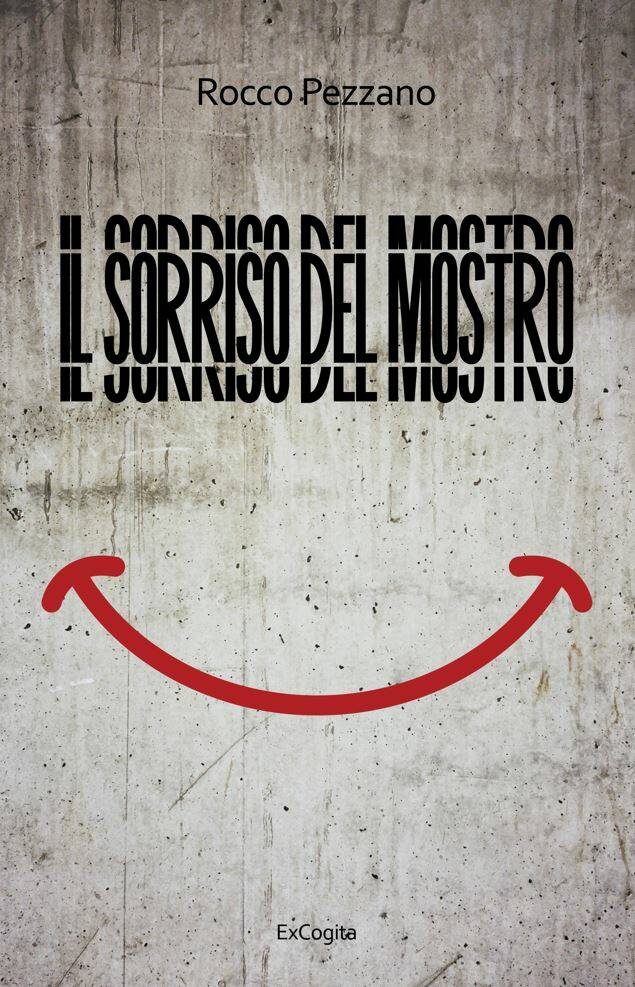 Il sorriso del mostro, in libreria il nuovo romanzo di Rocco Pezzano